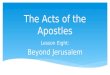 The Acts of the Apostles Lesson Eight: Beyond Jerusalem