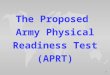1 The Proposed Army Physical Readiness Test (APRT)