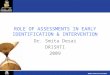 ROLE OF ASSESSMENTS IN EARLY IDENTIFICATION & INTERVENTION Dr. Smita Desai DRISHTI 2009
