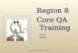 Region 8 Core QA Training START 9/19/12 R8 Core QA Training Program 9-19-2012