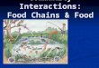 Community Interactions: Food Chains & Food Webs. Review-What is Ecology? Ecology Ecology The study of interactions of organisms and the physical environment