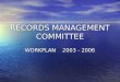 RECORDS MANAGEMENT COMMITTEE WORKPLAN 2003 - 2006