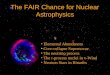 The FAIR Chance for Nuclear Astrophysics Elemental Abundances Core-collapse Supernovae The neutrino process The r-process nuclei in -Wind Neutron Stars