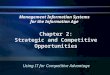Chapter 2: Strategic and Competitive Opportunities Using IT for Competitive Advantage Management Information Systems for the Information Age