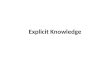 Explicit Knowledge. A widely recognized distinction in KM is Polanyi’s distinction between tacit knowledge (knowledge contained in the minds of humans,