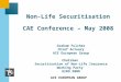 ACE EUROPEAN GROUP Non-Life Securitisation CAE Conference – May 2008 Graham Fulcher Chief Actuary ACE European Group Chairman Securitisation of Non-Life