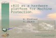 CRIO as a hardware platform for Machine Protection. W. Blokland S. Zhukov