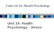 Units 14-16: Health Psychology Unit 14: Health Psychology - Stress
