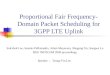 Proportional Fair Frequency- Domain Packet Scheduling for 3GPP LTE Uplink Suk-Bok Lee, Ioannis Pefkianakis, Adam Meyerson, Shugong Xu, Songwu Lu IEEE INFOCOM