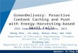 GreenDelivery: Proactive Content Caching and Push with Energy- Harvesting-based Small Cells IEEE Communications Magazine, 2015 Sheng Zhou, Jie Gong, Zhenyu