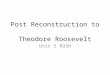 Post Reconstruction to Theodore Roosevelt Unit 5 RUSH