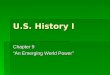 U.S. History I Chapter 9 “An Emerging World Power”