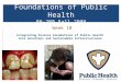 Foundations of Public Health PH-200 Fall 2009 Week 10 Integrating Diverse Foundations of Public Health Into Solutions and Sustainable Infrastructures