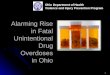 Alarming Rise in Fatal Unintentional Drug Overdoses in Ohio Ohio Department of Health Violence and Injury Prevention Program 1