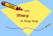PiracyPiracy in Hong Kong. What is piracy? The use of copyrighted material without permission. The taking and using of copyrighted or patented material