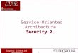 Computer Science and Engineering 1 Service-Oriented Architecture Security 2