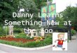 Danny Learns Something New at the Zoo Contributor: Kalyn Profilet