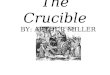 The Crucible BY: ARTHUR MILLER. The Crucible: Background The Crucible was written by Arthur Miller and opened on Broadway in 1953. The United States was