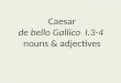 Caesar de bello Gallico I.3-4 nouns & adjectives