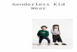 Genderless Kid Wear. Unisex kids clothes—and toys, rooms, and environments for that matter—allow kids to behave and adapt untouched by societal assumptions