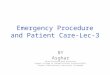 Emergency Procedure and Patient Care-Lec-3 BY Asghar Director/Associate professor Riphah College of Rehabilitation Sciences(RCRS) Riphah International