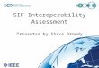 1 SIF Interoperability Assessment Presented by Steve Browdy