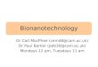Bionanotechnology Dr Cait MacPhee (cem48@cam.ac.uk) Dr Paul Barker (pdb30@cam.ac.uk) Mondays 12 pm, Tuesdays 11 am