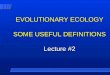 EVOLUTIONARY ECOLOGY SOME USEFUL DEFINITIONS Lecture #2