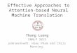 Effective Approaches to Attention-based Neural Machine Translation Thang Luong EMNLP 2015 Joint work with: Hieu Pham and Chris Manning