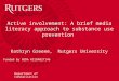 Department of Communication Active involvement: A brief media literacy approach to substance use prevention Kathryn Greene, Rutgers University Funded by