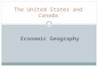 ECONOMIC GEOGRAPHY The United States and Canada. Natural Resources The United States and Canada have a rich supply of mineral, energy, and forest resources