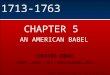 ©2003 PEARSON EDUCATION, INC. Publishing as Longman Publishers 1713-1763 CHAPTER 5 AN AMERICAN BABEL CREATED EQUAL JONES  WOOD  MAY  BORSTELMANN  RUIZ