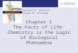 Reginald H. Garrett Charles M. Grisham Chapter 1 The Facts of Life: Chemistry is the Logic of Biological Phenomena