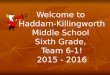 Welcome to Haddam-Killingworth Middle School Sixth Grade, Team 6-1! 2015 - 2016