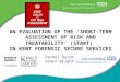 AN EVALUATION OF THE ‘SHORT-TERM ASSESSMENT OF RISK AND TREATABILITY’ (START) IN KENT FORENSIC SECURE SERVICES Rachel Quinn Grace Wright