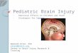 Pediatric Brain Injury Emotional Effects on Children and Youth Strategies for Support Deborah Ettel, PhD etteld@cbirt.org Center on Brain Injury Research