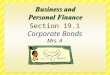 Section 19.1 Corporate Bonds Mrs. A What You’ll Learn  Identify the characteristics of corporate bonds  Explain the reasons corporate bonds are bought