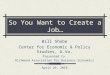 So You Want to Create a Job… Bill Shobe Center for Economic & Policy Studies, U.Va. Presented to Richmond Association for Business Economics Jobs Summit