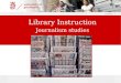 10/4/2015 | 1 Library Instruction Journalism studies