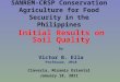 SANREM-CRSP Conservation Agriculture for Food Security in the Philippines Initial Results on Soil Quality by Victor B. Ella Professor, UPLB Claveria, Misamis