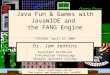 Email: cjenkins@ggc.usg.edu FANG Engine: , JavaWIDE: ggc.javawide.org Java Fun & Games with JavaWIDE and the FANG Engine ITEC1001, April