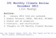 CPC Monthly Climate Review December 2013 (Jin Huang) Outline: 0. January 2014 Cold air outbreak 1.Global Patterns (ENSO, PDO,MJO, AO/NAO) 2.Global and