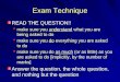 Exam Technique READ THE QUESTION!!  make sure you understand what you are being asked to do  make sure you do everything you are asked to do  make sure