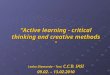“Active learning - critical thinking and creative methods “ Leahu Diamanda – Toni, C.C.D. IASI 09.02. – 13.02.2010