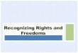 Outline: What are rights and freedoms History of Rights and Freedoms Evolution of Rights and Freedoms in Canada Entrenching Rights and Freedoms in Canada