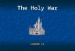 The Holy War Lesson 11. 2 Goals To gain a greater understanding of the spiritual warfare in which we are engaged. To gain a greater understanding of the