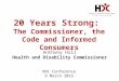 20 Years Strong: The Commissioner, the Code and Informed Consumers Anthony Hill Health and Disability Commissioner HDC Conference 9 March 2015