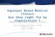 Employer Based Medical Clinics Are they right for my organization ? Memphis Business Group on Health David Cummings RN, MHSA, FACHE MLH On-Site August