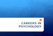 CAREERS IN PSYCHOLOGY. Specialty Areas in Psychology ï™ Biological Psychology ï™ Cognitive Psychology ï™ Experimental Psychology ï™ Developmental Psychology
