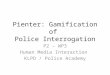 Pienter: Gamification of Police Interrogation P2 – WP3 Human Media Interaction KLPD / Police Academy